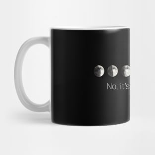 No, It's Not A Phase, Moon Phases Mug